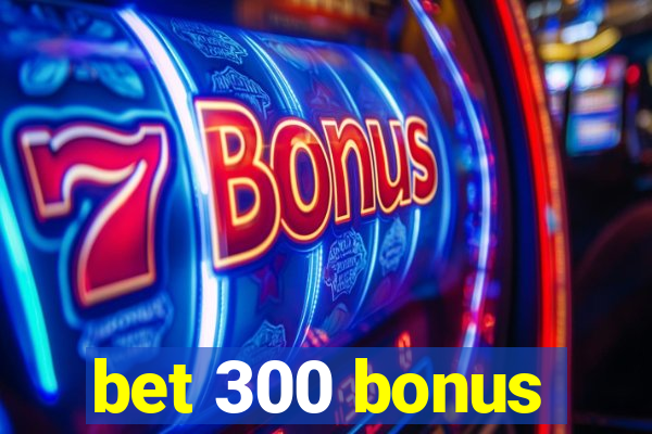 bet 300 bonus